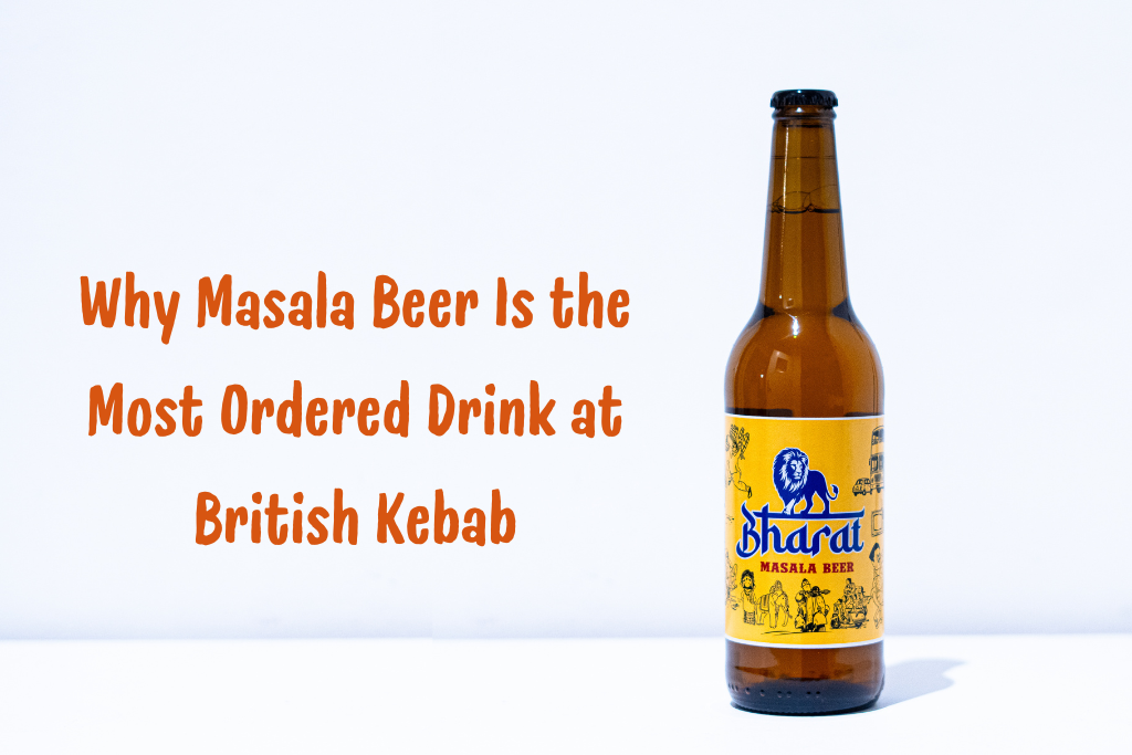Why Masala Beer Is the Most Ordered Drink at British Kebab